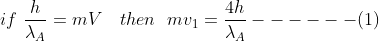 if \ \frac{h}{\lambda_{A}}= m V \ \ \ then \ \ mv_{1}=\frac{4h}{\lambda_{A}}------(1)