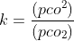 k = \frac{(pco^{2})}{\left ( pco_{2} \right )}