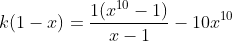 k(1-x)= \frac{1(x^{10}-1)}{x-1}-10x^{10}