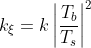 k_{\xi }=k\left | \frac{T_{b}}{T_{s}} \right |^{2}