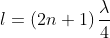l=left ( 2n+1 
ight )frac{lambda }{4}