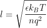 l=\sqrt{\frac{\epsilon k_BT}{nq^2}}