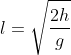 l=\sqrt{\frac{2h}{g}}