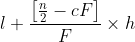 l+\frac{\left [ \frac{n}{2}-cF \right ]}{F}\times h
