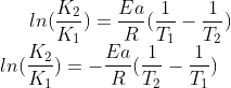 ln(\frac{K_{2}}{K_{1}})=\frac{Ea}{R}(\frac{1}{T_{1}}-\frac{1}{T_{2}})\\ ln(\frac{K_{2}}{K_{1}})=-\frac{Ea}{R}(\frac{1}{T_{2}}-\frac{1}{T_{1}})