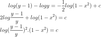 log(y-1)-logy=-\frac{1}{2}log(1-x^{2})+c\\ 2log\frac{y-1}{y}+log(1-x^{2})=c\\ log(\frac{y-1}{y})^{2}.(1-x^{2})=c