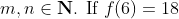 m, n \in \mathbf{N}$. If $f(6)=18