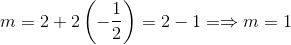 m= 2+2\left ( -\frac{1}{2} \right )= 2-1= \Rightarrow m= 1