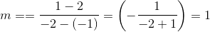 m==\frac{1-2}{-2-\left ( -1 \right )}=\left (-\frac{1}{-2+1} \right )=1