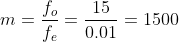 m=\frac{f_o}{f_e}=\frac{15}{0.01}=1500