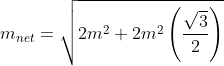 m_{net}=\sqrt{2m^{2}+2m^{2}\left(\frac{\sqrt{3}}{2} \right )}
