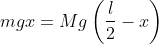 mgx = Mg\left ( \frac{l}{2}-x \right )