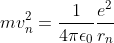 mv_n^2=\frac{1}{4\pi \epsilon _0}\frac{e^2}{r_n}