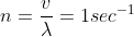 n = \frac{v}{\lambda} = 1 sec^{-1}