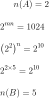 n(A)=2 \\\\ 2^{m n}=1024 \\\\ \left(2^{2}\right)^{n}=2^{10} \\\\ 2^{2 \times 5}=2^{10} \\\\ n(B)=5