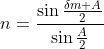 n=\frac{\sin \frac{\delta m +A}{2}}{\sin \frac{A}{2}}