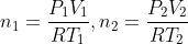 n_{1}=\frac{P_{1}V_{1}}{RT_{1}},n_{2}=\frac{P_{2}V_{2}}{RT_{2}}