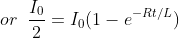 or \; \; \frac{I_{0}}{2}=I_{0}(1-e^{-Rt/L})