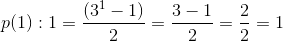 p(1): 1=\frac{(3^1-1)}{2}=\frac{3-1}{2}= \frac{2}{2}=1