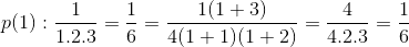 p(1):\frac{1}{1.2.3}=\frac{1}{6}=\frac{1(1+3)}{4(1+1)(1+2)}=\frac{4}{4.2.3}=\frac{1}{6}