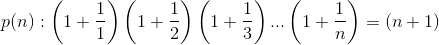 p(n):\left ( 1+\frac{1}{1} \right )\left ( 1+\frac{1}{2} \right )\left ( 1+\frac{1}{3} \right )...\left ( 1+\frac{1}{n} \right )=(n+1)
