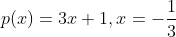 p(x) = 3x + 1, x = -\frac{1}{3}