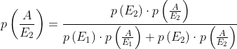 p\left ( \frac{A}{E_{2}} \right )= \frac{p\left ( E_{2} \right )\cdot p\left ( \frac{A}{E_{2}} \right )}{p\left ( E_{1} \right )\cdot p\left ( \frac{A}{E_{1}} \right )+p\left ( E_{2} \right )\cdot p\left ( \frac{A}{E_{2}} \right )}