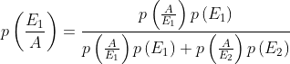 p\left ( \frac{E_{1}}{A} \right )= \frac{p\left ( \frac{A}{E_{1}} \right )p\left ( E_{1} \right )}{p\left ( \frac{A}{E_{1}} \right )p\left ( E_{1} \right )+p\left ( \frac{A}{E_{2}} \right )p\left ( E_{2} \right )}
