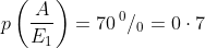 p\left (\frac{A}{E_{1}}\right ) = 70\, ^{0}/_{0}= 0\cdot 7