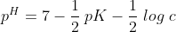p^{H}=7-\frac{1}{2}\; pK-\frac{1}{2}\; log\; c