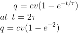 q = cv (1- e^{-t/\tau })\\ at \: \: t = 2 \tau \\ q = cv (1-e^{-2})