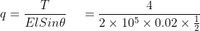 q=\frac{T}{ElSin\theta}\:\:\:\:\:=\frac{4}{2\times10^{5}\times0.02\times\frac{1}{2}}
