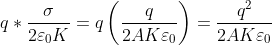 q*\frac{\sigma }{2\varepsilon _0K}= q\left ( \frac{q}{2AK\varepsilon _0} \right )= \frac{q^2}{2AK\varepsilon _0}