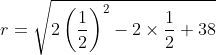 r=\sqrt{2\left ( \frac{1}{2} \right )^{2}-2\times \frac{1}{2}+38}