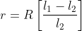 r=R \left [\frac{l_{1}-l_{2}}{l_{2}} \right ]