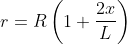 r=R\left(1+\frac{2x}{L} \right )