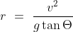 r\ =\ \frac{v^2}{g \tan \Theta}