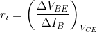 r_{i}= \left (\frac{\Delta V_{BE}}{\Delta I_{B}} \right )_{V_{CE}}
