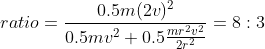 ratio=\frac{0.5m(2v)^2}{0.5mv^2+0.5\frac{mr^2v^2}{2r^2}}=8:3