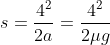 s= \frac{4^{2}}{2a} = \frac{4^{2}}{2\mu g}