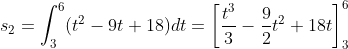 s_{2}=\int_{3}^{6}(t^{2}-9t+18)dt=\left [ \frac{t^{3}}{3}-\frac{9}{2}t^{2}+18t \right ]_{3}^{6}