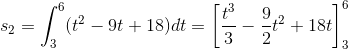 s_{2}=\int_{3}^{6}(t^{2}-9t+18)dt=\left [ \frac{t^{3}}{3}-\frac{9}{2}t^{2}+18t \right ]_{3}^{6}