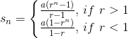 s_{n}=\left\{\begin{matrix} \frac{a\left ( r^{n}-1 \right )}{r-1},\, if\, \, r> 1 \\ \frac{a\left ( 1-r^{n} \right )}{1-r},\, if\, \, r< 1 \end{matrix}\right.