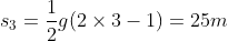 s_3 = \frac{1}{2} g (2\times 3-1) = 25 m