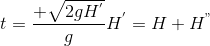 t = \frac{+\sqrt{2gH^{'}}}{g } H^{'} = H + H^{"}