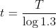 t= \frac{T}{\log 1.3}