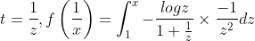 t=\frac{1}{z},f\left (\frac{1}{x} \right )=\int_{1}^{x}-\frac{logz}{1+\frac{1}{z}}\times \frac{-1}{z^{2}}d{z}