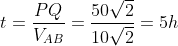 t=\frac{PQ}{V_{AB}}=\frac{50\sqrt{2}}{10\sqrt{2}}=5h