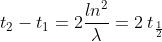 t_{2} - t_{1} = 2 \frac{ln^{2}}{\lambda } = 2\:t_{\frac{1}{2}}