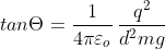 tan \Theta =\frac{1}{4\pi\varepsilon _{o}}\:\frac{q^{2}}{d^{2}mg}